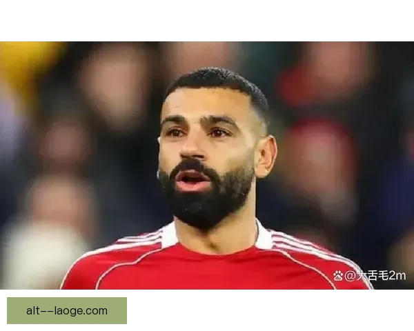 从战术环境到体能状态解读萨拉赫英超低迷的多重原因变化与影响评估